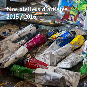 Nos ateliers d’artistes 2015 / 2016